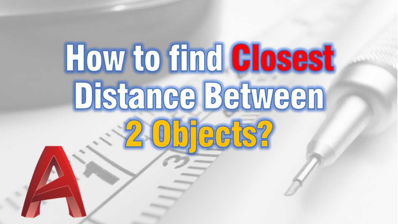 How to find Closest Distance Between 2 Objects?