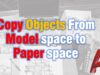 How to Move Objects From Model space to Paper Space (And Vice Versa)