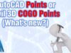 AutoCAD Points or Civil 3D COGO Points (What’s new?)