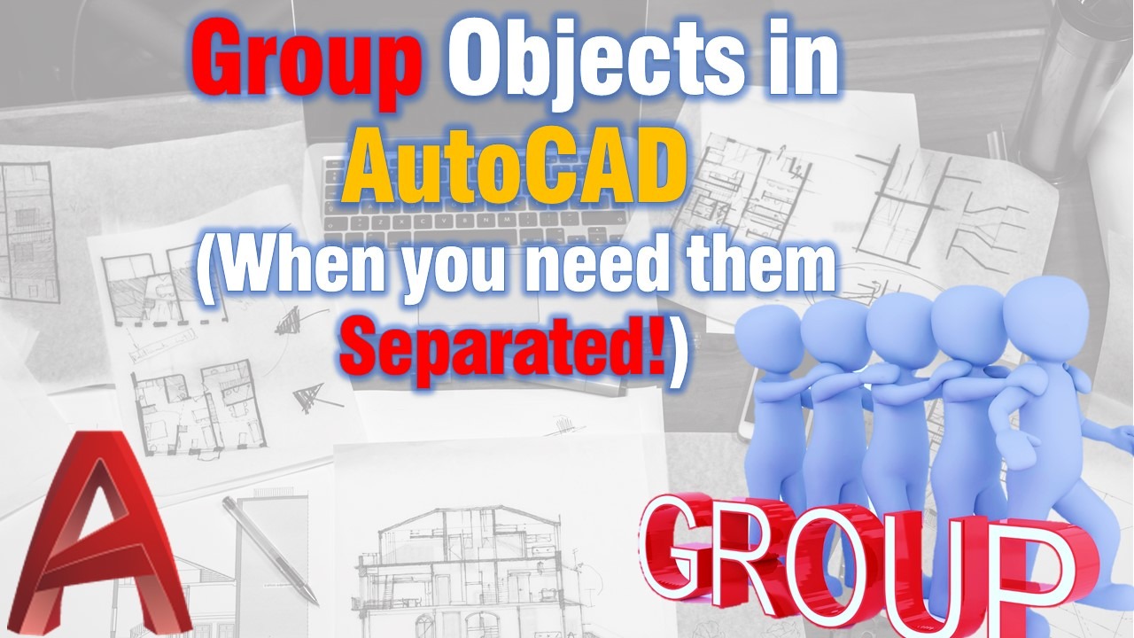 Group objects in AutoCAD, When and How?