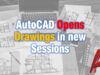 AutoCAD Opens Drawings in new Window (Every drawing opens in new Session)!
