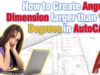 How to Create Angular Dimension larger than 180 Degrees in AutoCAD?