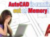 AutoCAD is running out of Memory (5 Quick Solutions!)