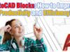 AutoCAD Blocks: How to Improve Productivity and Efficiency!
