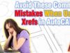 Avoid These Common Mistakes When Using Xrefs in AutoCAD